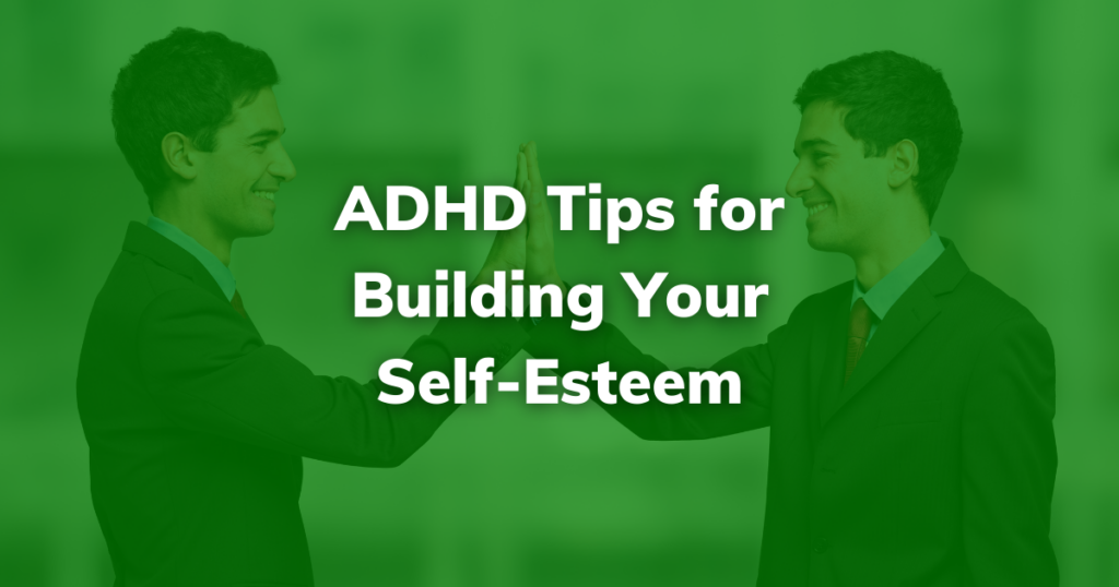 ADHD Tips for Building Your Self-Esteem