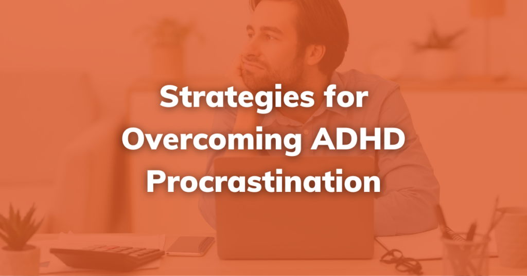 Strategies for Overcoming ADHD Procrastination